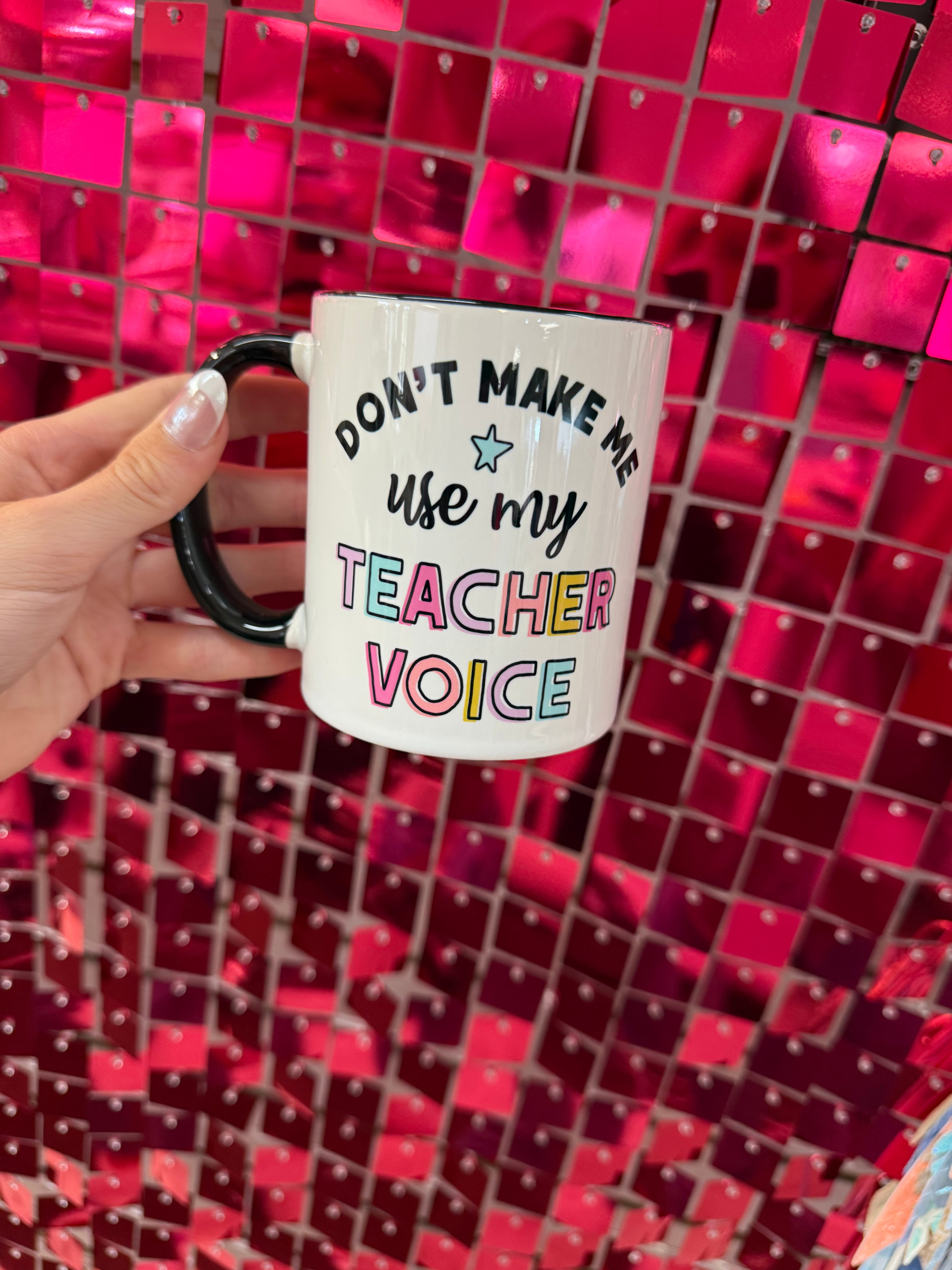 Don't Make Me Use My Teacher Voice Mug-Drinkwear-Dear Me Southern Boutique, located in DeRidder, Louisiana