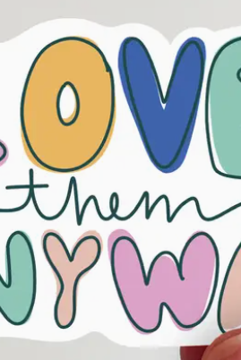Love Them Anyway Vinyl Sticker-JAG Stickers-Dear Me Southern Boutique, located in DeRidder, Louisiana