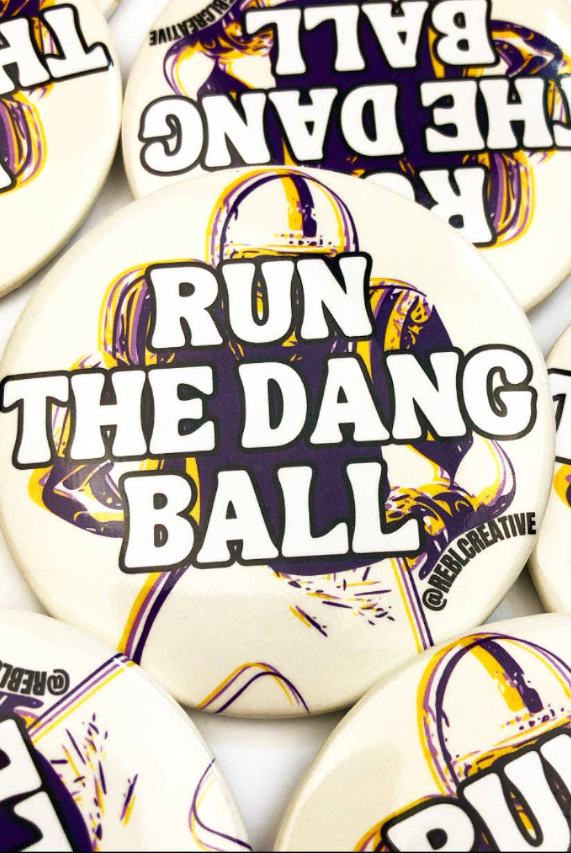 Run The Dang Ball - Purple and Yellow - Game Day Button-Dear Me Southern Boutique, located in DeRidder, Louisiana