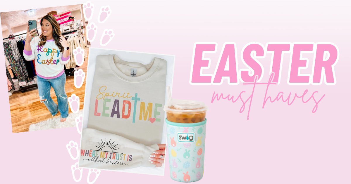 Easter Must Haves | Dear Me Southern Boutique | DeRidder, LA