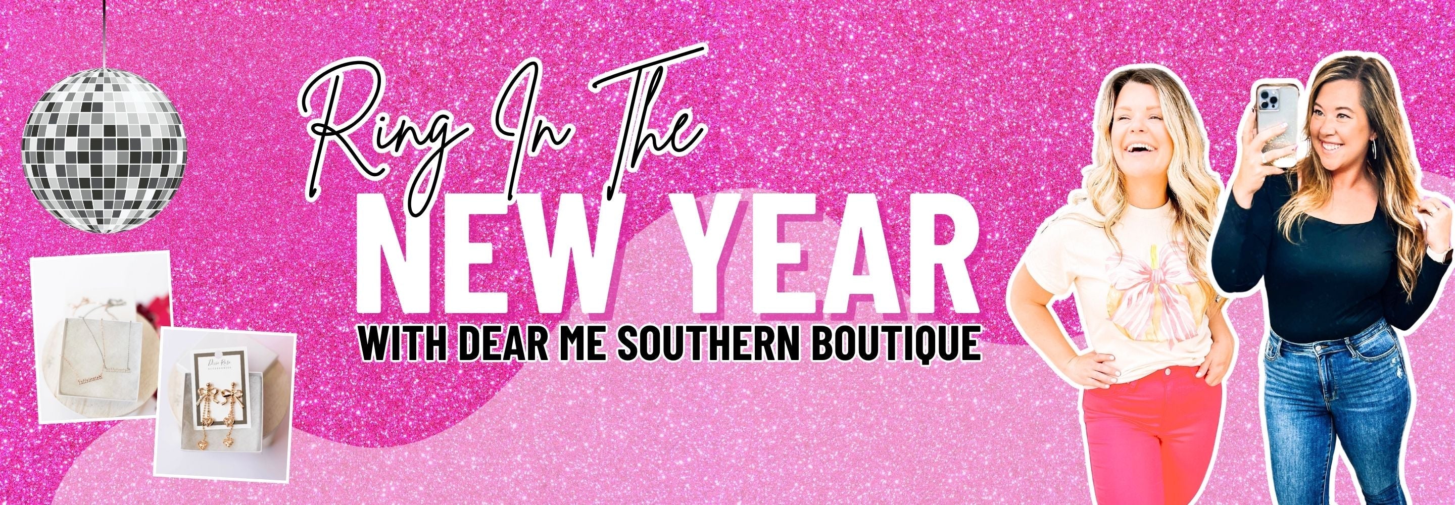 Promotional banner that says Ring In The New Year with Dear Me Southern Boutique against a pink glitter background. Cutouts of models wearing New Years clothing. | DeRidder, LA