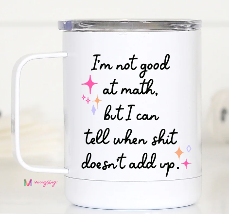 I'm Not Good At Math Travel Mug-Gifts-Dear Me Southern Boutique, located in DeRidder, Louisiana