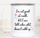 I'm Not Good At Math Travel Mug-Travel Mugs-Dear Me Southern Boutique, located in DeRidder, Louisiana