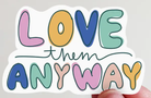 Love Them Anyway Vinyl Sticker-JAG Stickers-Dear Me Southern Boutique, located in DeRidder, Louisiana