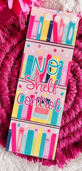 No Shelf Control Laminated Bookmark-Gifts-Dear Me Southern Boutique, located in DeRidder, Louisiana