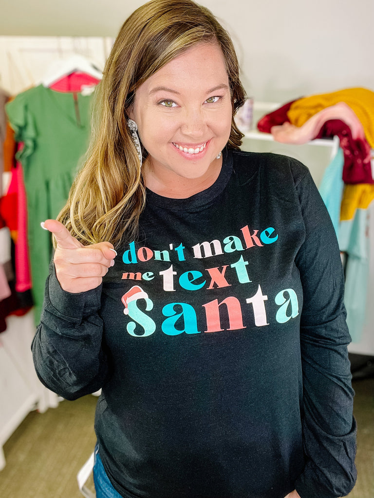 Don't Make Me Text Santa-Dear Me Southern Boutique, located in DeRidder, Louisiana