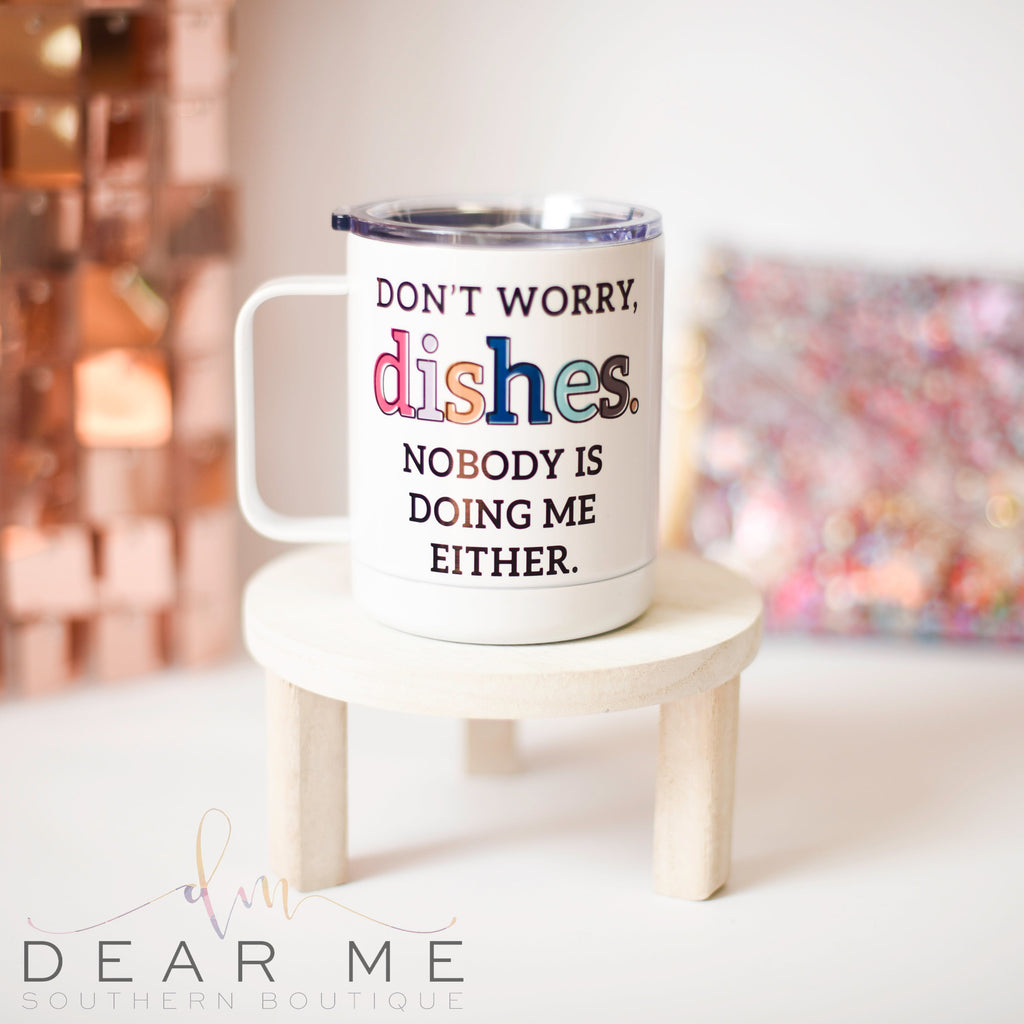 Don't Worry Dishes Travel Mug-Dear Me Southern Boutique, located in DeRidder, Louisiana