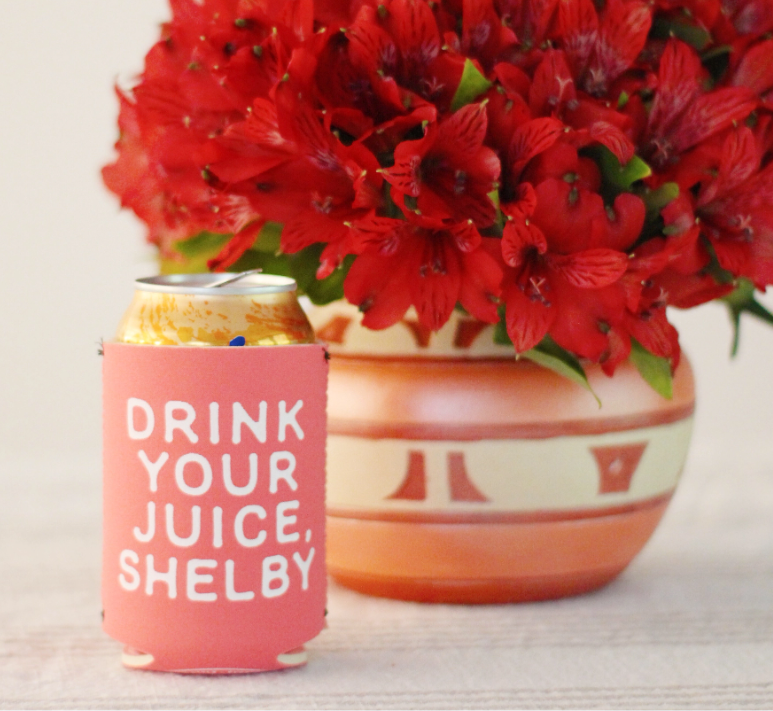 Drink Your Juice, Shelby Koozie-Dear Me Southern Boutique, located in DeRidder, Louisiana
