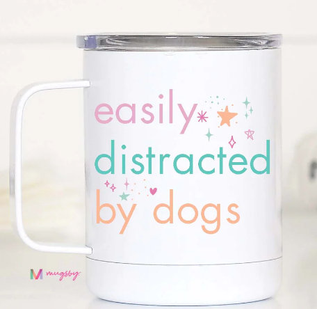 Easily Distracted By Dogs Travel Mug-Tumblers/Mugs-Dear Me Southern Boutique, located in DeRidder, Louisiana